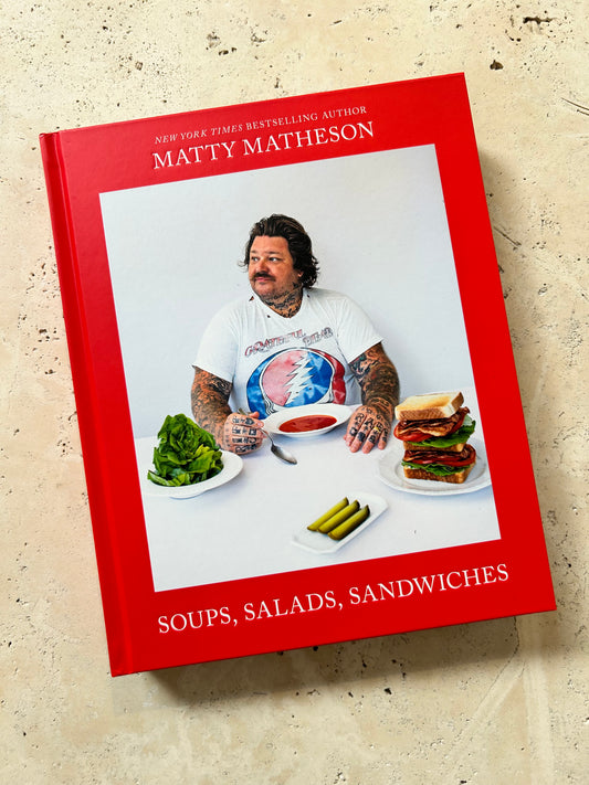 Soups, Salads, Sandwiches | A Matty Matheson Cookbook