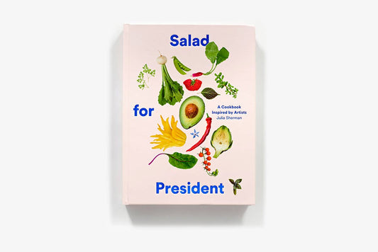 Salad for President: A Cookbook Inspired by Artists