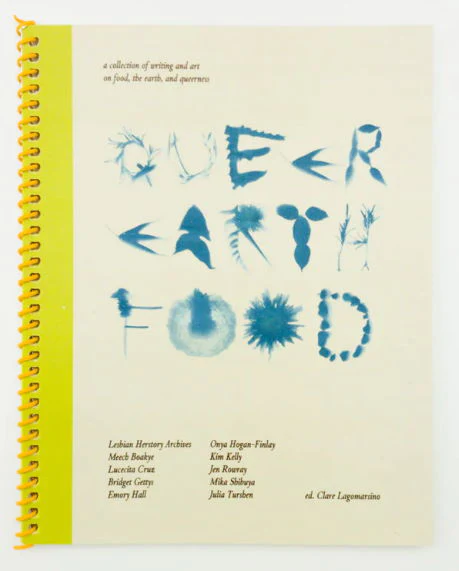 Queer Earth Food:  A Collection of Writing and Art on Food, the Earth, and Queerness.